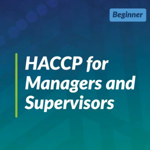 HACCP for Managers and Supervisors (Team Training)