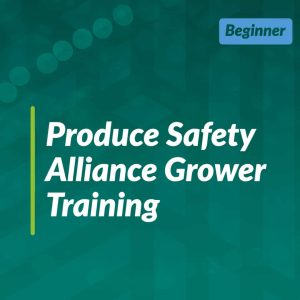 Produce Safety Alliance Grower (Team Training)