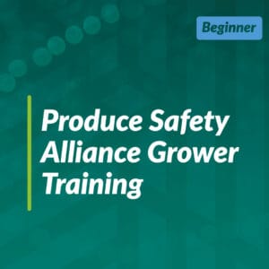 Produce Safety Alliance Grower (Team Training)